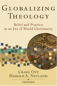 Globalizing theology : belief and practice in an era of world Christianity /