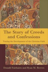 The story of creeds and confessions : tracing and development of the Christian faith /