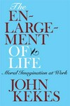 The enlargement of life : moral imagination at work /