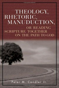 Theology, rhetoric, manuduction, or reading Scripture together on the path to God /