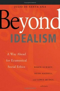 Beyond idealism : a way ahead for ecumenical social ethics /