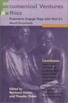 Ecumenical ventures in ethics : Protestants engage Pope John Paul II’s moral encyclicals : a project of the Institute for Ecumenical Research, Strasbourg /
