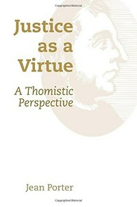 Justice as a virtue : a Thomistic perspective /