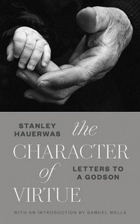 The character of virtue : letters to a godson /