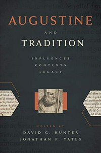 Augustine and tradition: influences, contexts, legacy : essays in honor of J. Patout Burns /