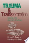 Trauma and transformation : growing in the aftermath of suffering /