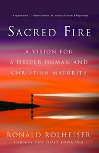 Sacred fire : a vision for a deeper human and Christian maturity /