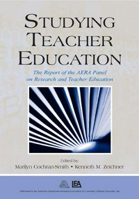 Studying teacher education : the report of the AERA Panel on research and teacher education /