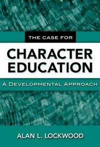 The case for character education : a developmental approach /
