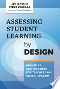 Assessing student learning by design : principles and practices for teachers and school leaders /