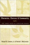 Character, choices & community : the three faces of christian ethics /