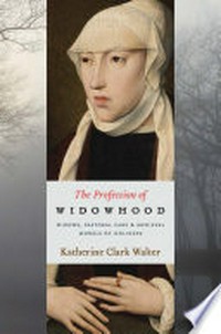 The profession of widowhood : widows, pastoral care & medieval models of holiness /