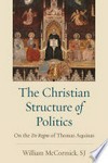 The Christian structure of politics : on the De Regno of Thomas Aquinas /