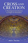Cross and creation : a theological introduction to Origen of Alexandria /