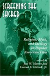 Screening the sacred : religion, myth and ideology in popular American film /