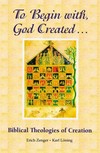 To begin with, God created... : biblical theologies of creation /