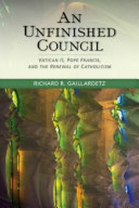 An unfinished Council : Vatican II, Pope Francis, and the renewal of Catholicism /