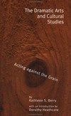 The dramatic arts and cultural studies : acting against the Grain /