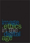 Image ethics in the digital age /