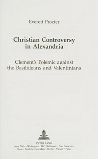Christian controversy in Alexandria : Clement's polemic against the Basilideans and Valentinians /