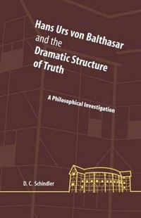 Hans Urs von Balthasar and the dramatic structure of truth : a philosophical investigation /