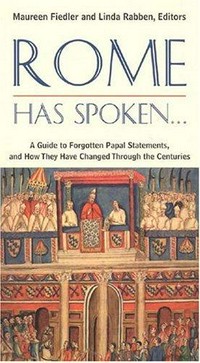 Rome has spoken : a guide to forgotten papal statements, and how they have changed through the centuries /