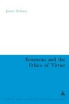 Rousseau and the ethics of virtue /