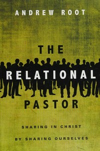 The relational pastor : sharing in Christ by sharing ourselves /