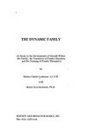 The dynamic family : (a study in the development of growth within the family, the treatment of family disorders, and the training of family therapists) /