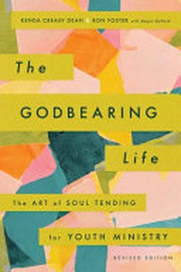 The godbearing life : the art of soul tending for youth ministry /
