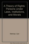 A theory of rights : persons under laws, institutions, and morals /