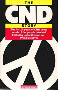 The CND story : the first 25 years of CND in the words of the people involved /