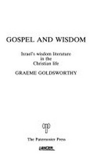 Gospel and wisdom : Israel's wisdom literature in the christian life /