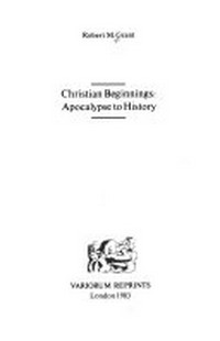 Christian beginnings : apocalypse to history /