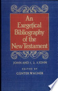 An exegetical bibliography of the New Testament /