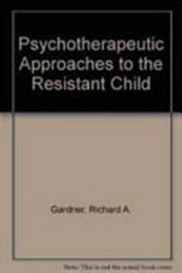 Psychotherapeutic approaches to the resistant child /