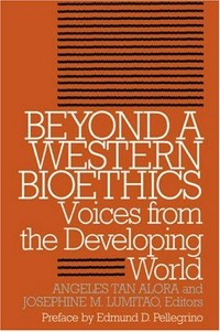 Beyond a western bioethics : voices from the Developing World /