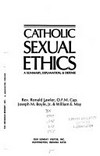 Catholic sexual ethics : a summary explanation, & defense /