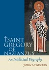 St. Gregory of Nazianzus : an intellectual biography /