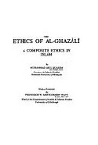 The ethics of al-Ghazali : a composite ethics in Islam.