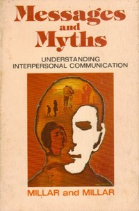 Messages and myths : understanding interpersonal communication /