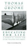 Educating for life : a spiritual vision for every teacher and parent /