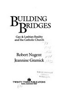Building bridges : gays & lesbian reality and the Catholic Church /