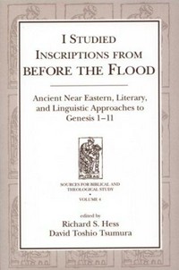 I studied inscriptions from before the flood : ancient Near Eastern, literary and linguistic approaches to Genesis 1-11 /