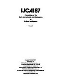 IJCAI 87 : proceedings of the tenth International joint conference on artificial intelligence : August 23-24, 1987.