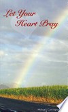 Let your heart pray : spirituality for contemplatives in action /
