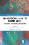 Schoolteachers and the Nordic model : comparative and historical perspectives /