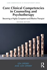 Core clinical competencies in counseling and psychotherapy : becoming a highly competent and effective therapist /