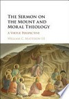 The Sermon on the mount and moral theology : a virtue perspective /