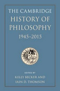 The Cambridge history of philosophy, 1945-2015 /